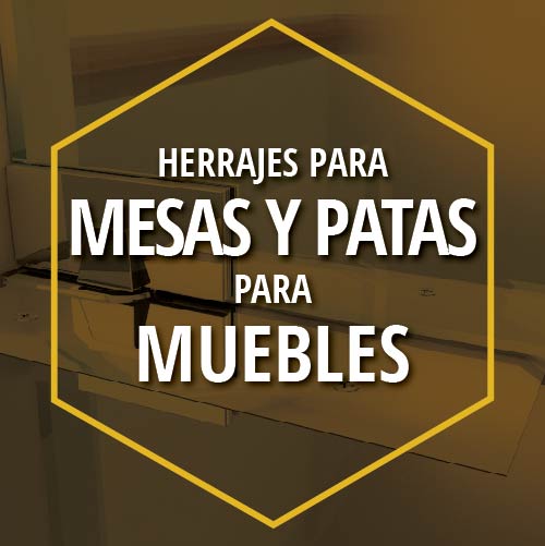 HERRAJES PARA MESAS Y PATAS PARA MUEBLES